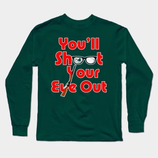 You'll Shoot Your Eye Out! - A Christmas Story Long Sleeve T-Shirt